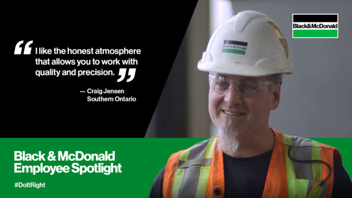 "I like the honest atmosphere that allows you to work with quality and precision." by Craig Jensen, Southern Ontario. Black & McDonald Employee Spotlight #DoItRight