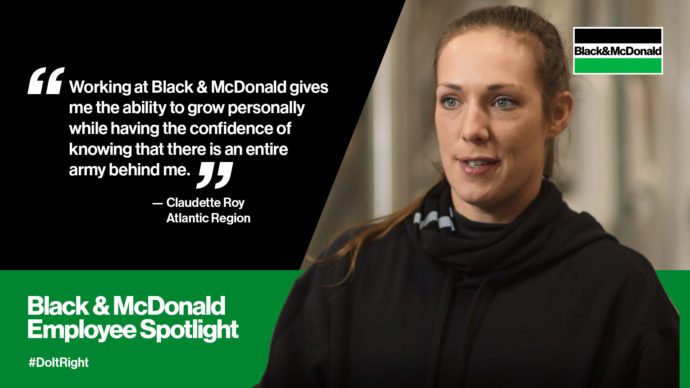 "Working at Black & McDonald gives me a ability to grow personally while having the confidence of knowing that there is an entire army behind me." by Claudette Roy, Atlantic Region. Black & McDonald Employee Spotlight #DoItRight